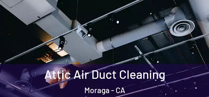 Attic Air Duct Cleaning Moraga - CA