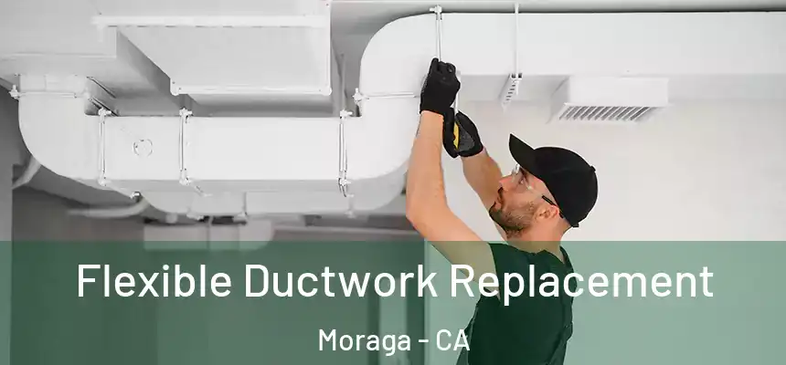  Flexible Ductwork Replacement Moraga - CA