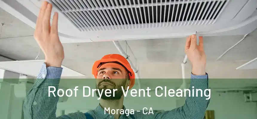  Roof Dryer Vent Cleaning Moraga - CA
